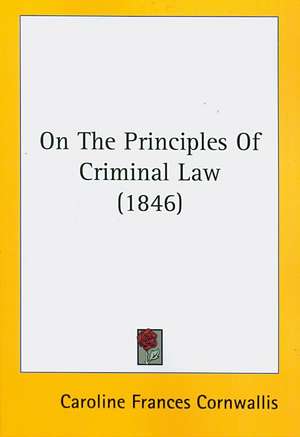 On The Principles Of Criminal Law (1846) de Caroline Frances Cornwallis