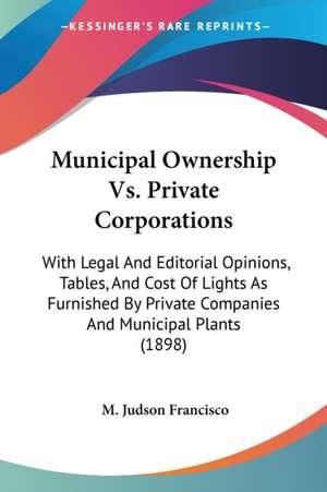 Municipal Ownership Vs. Private Corporations de M. Judson Francisco