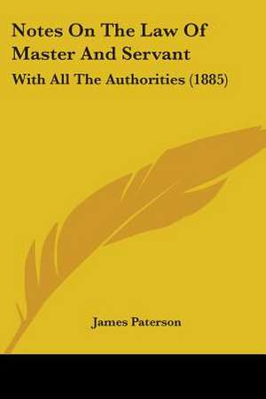 Notes On The Law Of Master And Servant de James Paterson