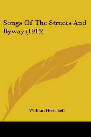 Songs Of The Streets And Byway (1915) de William Herschell