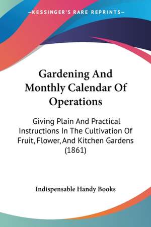 Gardening And Monthly Calendar Of Operations de Indispensable Handy Books