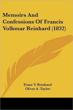 Memoirs And Confessions Of Francis Volkmar Reinhard (1832) de Franz V. Reinhard