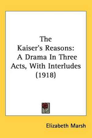 The Kaiser's Reasons de Elizabeth Marsh