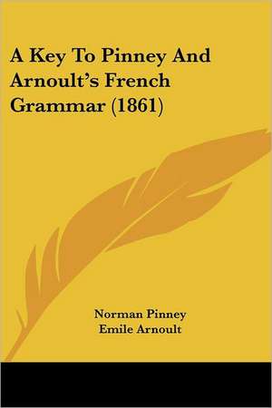 A Key To Pinney And Arnoult's French Grammar (1861) de Norman Pinney