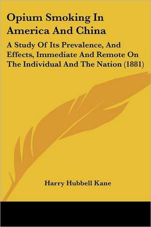 Opium Smoking In America And China de Harry Hubbell Kane