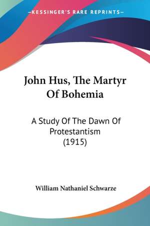 John Hus, The Martyr Of Bohemia de William Nathaniel Schwarze