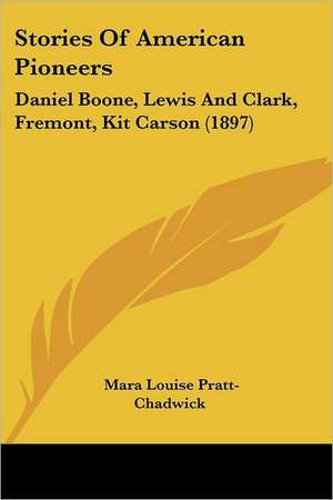 Stories Of American Pioneers de Mara Louise Pratt-Chadwick