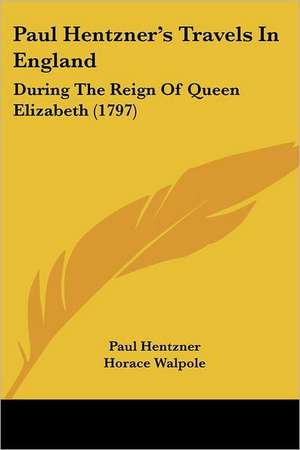 Paul Hentzner's Travels In England de Paul Hentzner