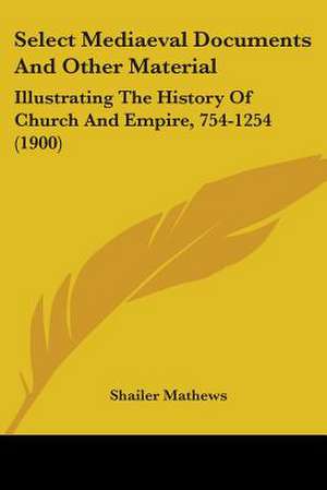 Select Mediaeval Documents And Other Material de Shailer Mathews