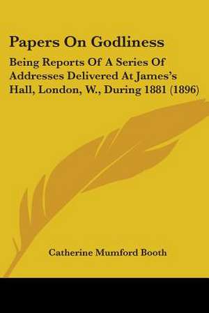 Papers On Godliness de Catherine Mumford Booth