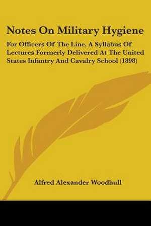 Notes On Military Hygiene de Alfred Alexander Woodhull