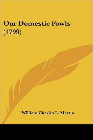 Our Domestic Fowls (1799) de William Charles L. Martin