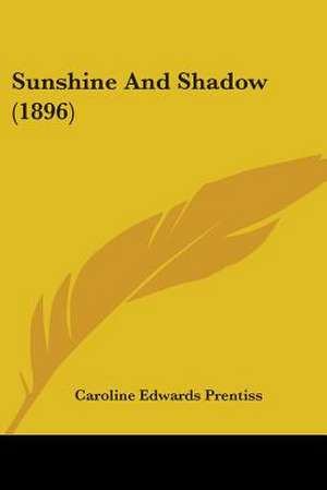 Sunshine And Shadow (1896) de Caroline Edwards Prentiss