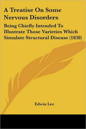 A Treatise On Some Nervous Disorders de Edwin Lee