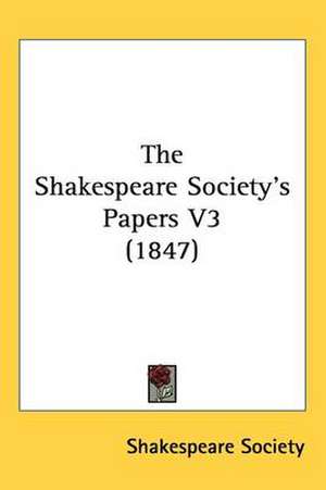 The Shakespeare Society's Papers V3 (1847) de Shakespeare Society