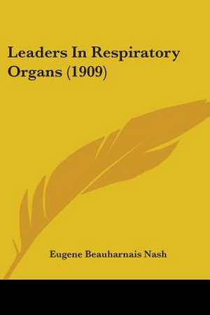 Leaders In Respiratory Organs (1909) de Eugene Beauharnais Nash