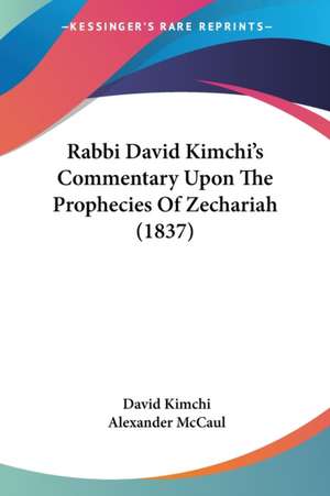 Rabbi David Kimchi's Commentary Upon The Prophecies Of Zechariah (1837) de David Kimchi