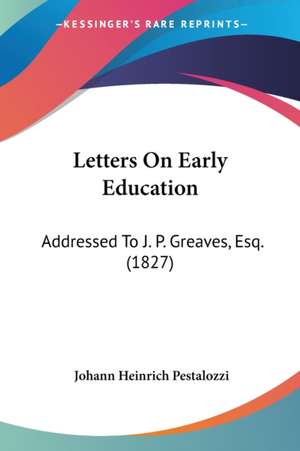 Letters On Early Education de Johann Heinrich Pestalozzi