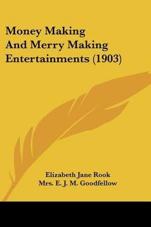 Money Making And Merry Making Entertainments (1903) de Elizabeth Jane Rook