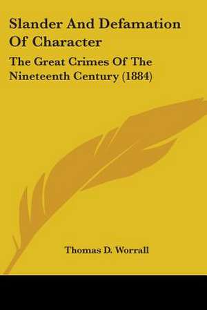 Slander And Defamation Of Character de Thomas D. Worrall