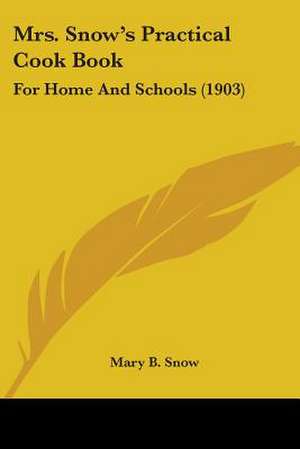 Mrs. Snow's Practical Cook Book de Mary B. Snow