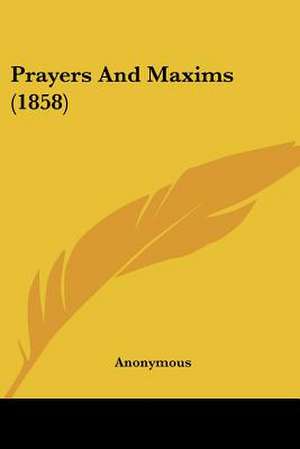 Prayers And Maxims (1858) de Anonymous