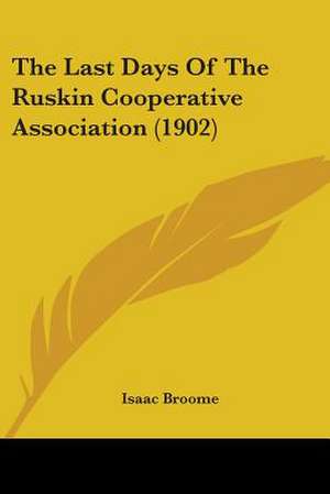 The Last Days Of The Ruskin Cooperative Association (1902) de Isaac Broome