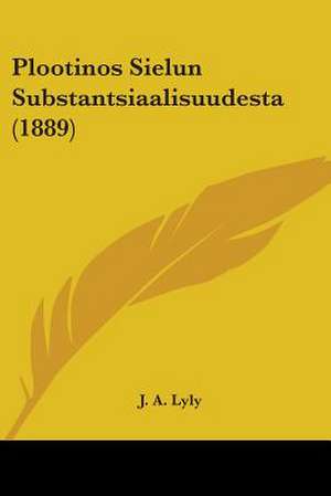 Plootinos Sielun Substantsiaalisuudesta (1889) de J. A. Lyly