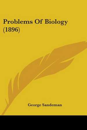 Problems Of Biology (1896) de George Sandeman