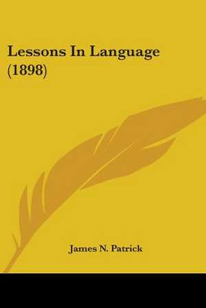 Lessons In Language (1898) de James N. Patrick