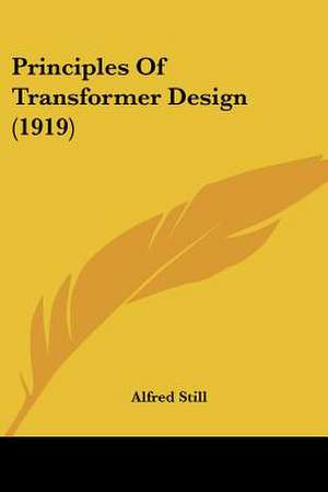 Principles Of Transformer Design (1919) de Alfred Still