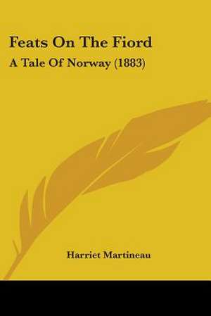 Feats On The Fiord de Harriet Martineau