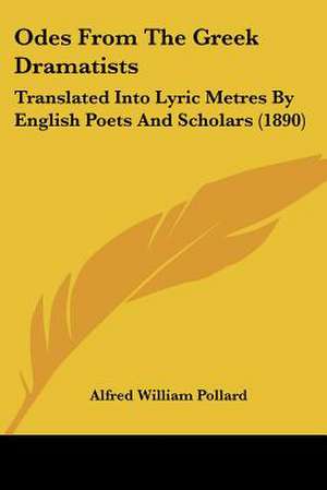 Odes From The Greek Dramatists de Alfred William Pollard