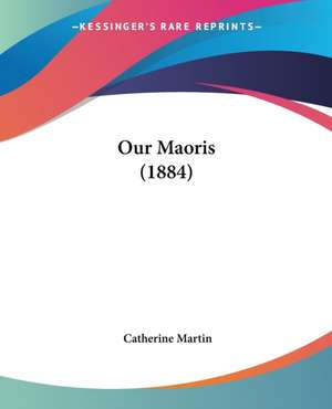 Our Maoris (1884) de Catherine Martin