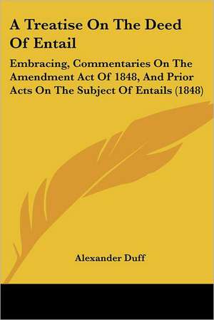 A Treatise On The Deed Of Entail de Alexander Duff