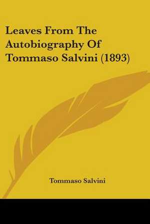 Leaves From The Autobiography Of Tommaso Salvini (1893) de Tommaso Salvini