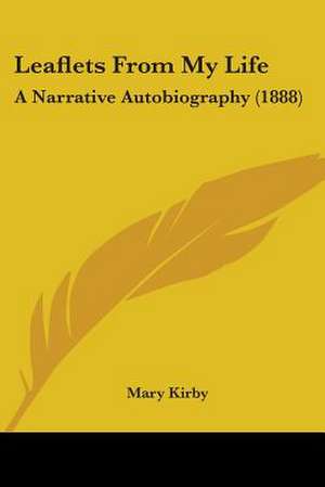 Leaflets From My Life de Mary Kirby