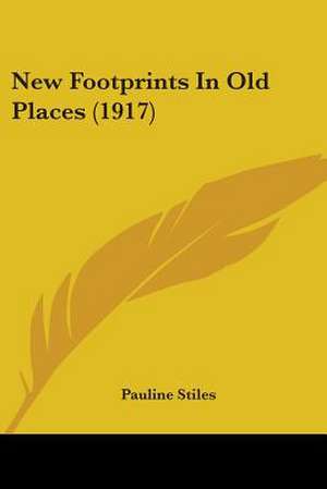 New Footprints In Old Places (1917) de Pauline Stiles