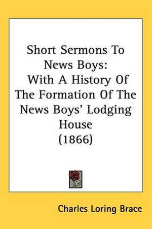 Short Sermons To News Boys de Charles Loring Brace