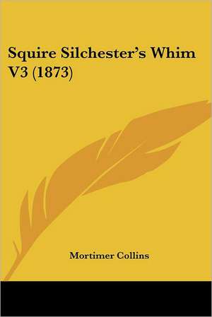 Squire Silchester's Whim V3 (1873) de Mortimer Collins