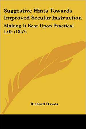 Suggestive Hints Towards Improved Secular Instruction de Richard Dawes