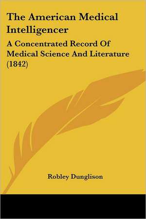 The American Medical Intelligencer de Robley Dunglison