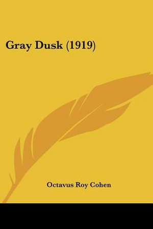 Gray Dusk (1919) de Octavus Roy Cohen