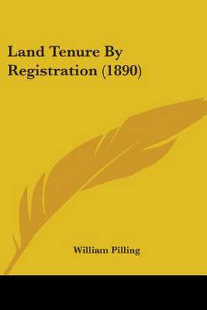 Land Tenure By Registration (1890) de William Pilling