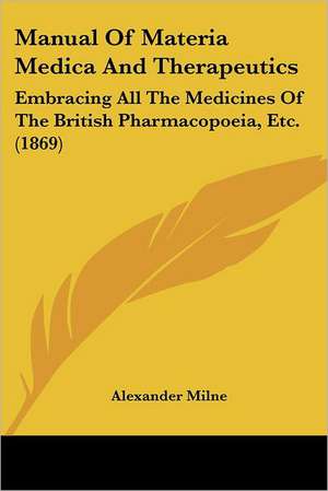 Manual Of Materia Medica And Therapeutics de Alexander Milne