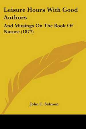 Leisure Hours With Good Authors de John C. Salmon