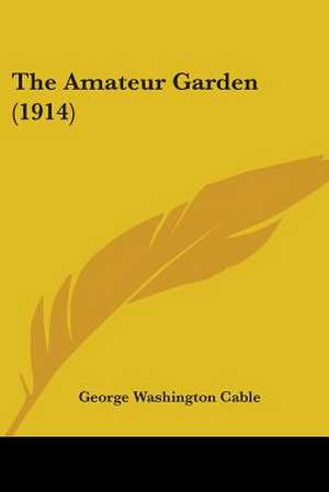 The Amateur Garden (1914) de George Washington Cable