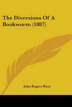 The Diversions Of A Bookworm (1887) de John Rogers Rees