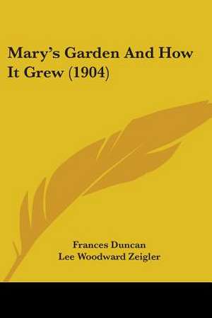 Mary's Garden And How It Grew (1904) de Frances Duncan