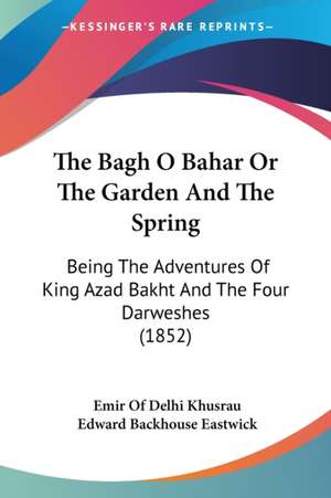 The Bagh O Bahar Or The Garden And The Spring de Emir Of Delhi Khusrau